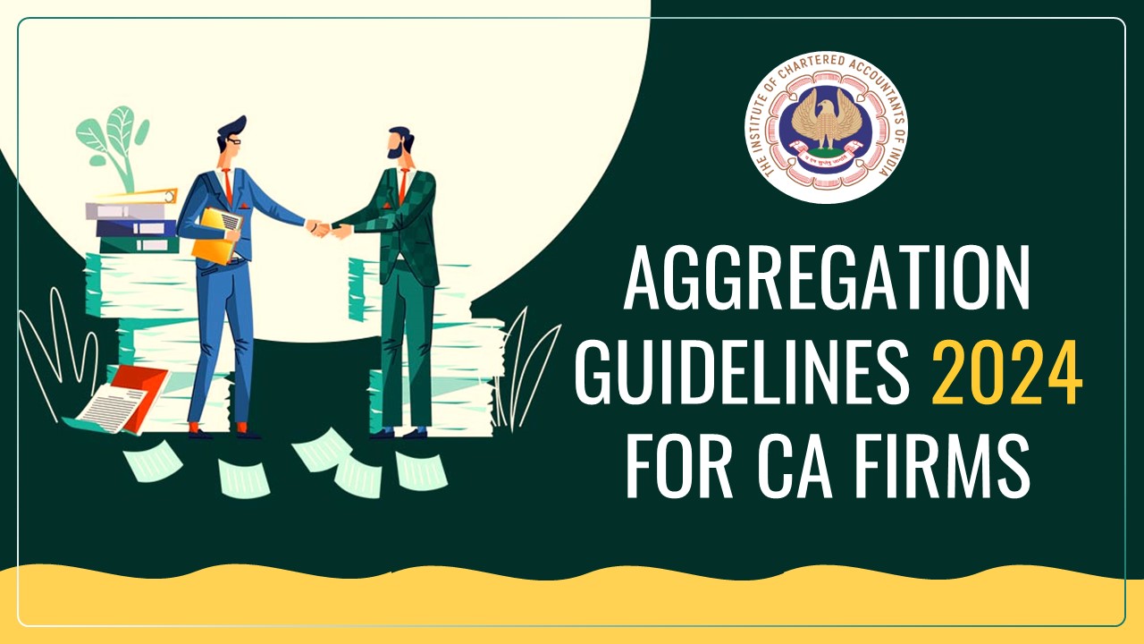 ICAI releases Aggregation Guidelines 2024 for CA Firms to improve Professional Excellence