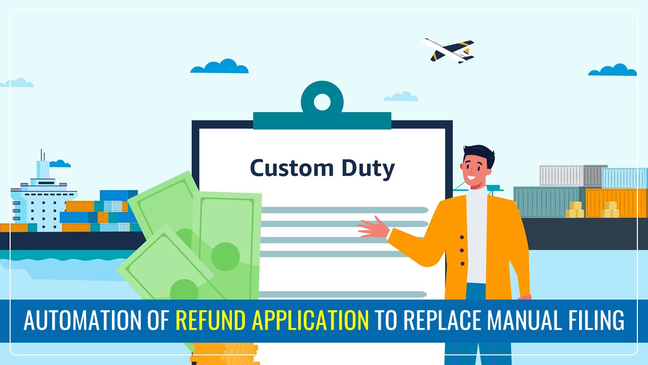 CBIC notifies Automation of Refund Application and Processing in Customs to Replace Manual Filing