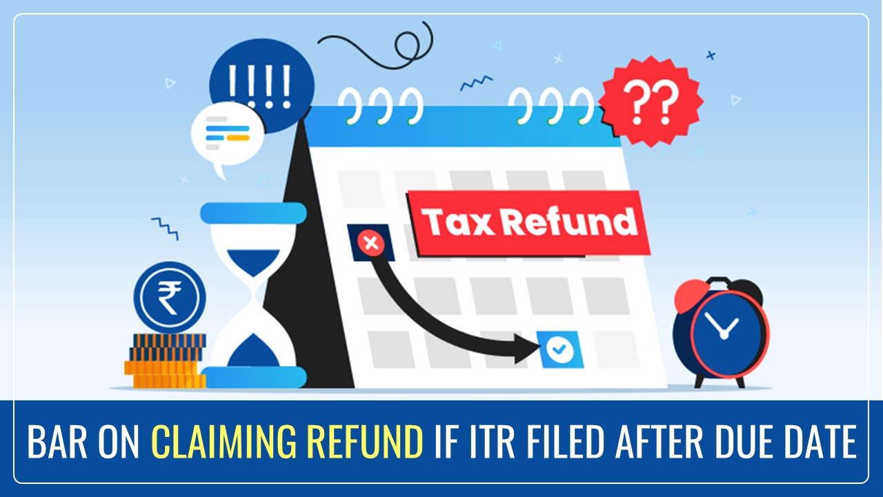Income Tax Bill proposes Bar on Claiming Refund if ITR filed after Due Date