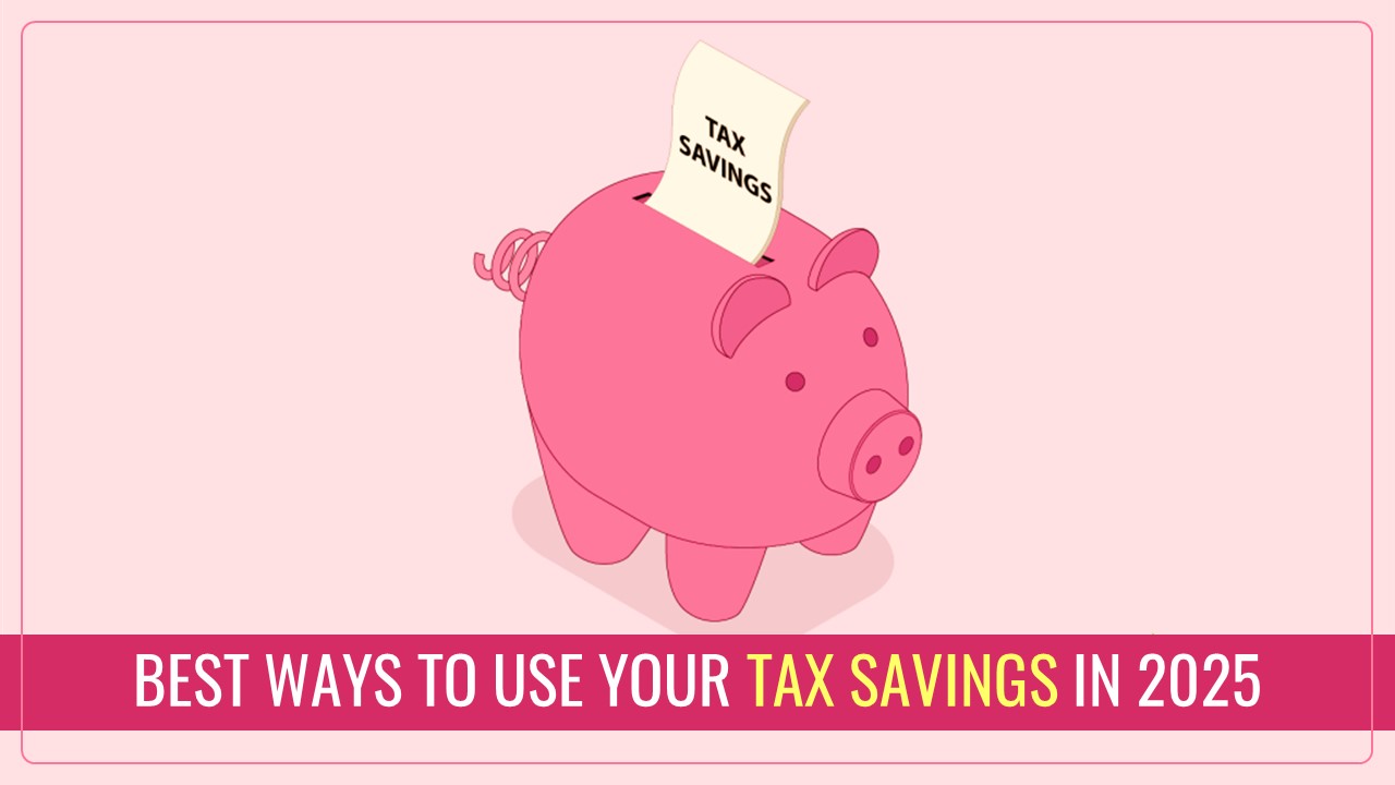 Know Best Ways to Use Your Income Tax Savings in 2025