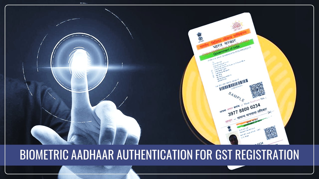 GSTN issued Advisory for Biometric Aadhaar Authentication for GST Registration in Jharkhand and Andaman