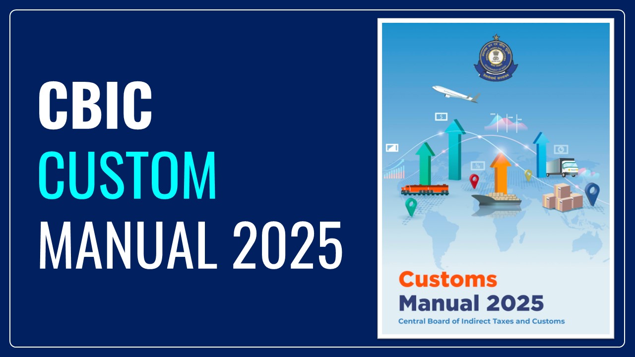 CBIC issued Custom Manual 2025 updated till 01.02.2025