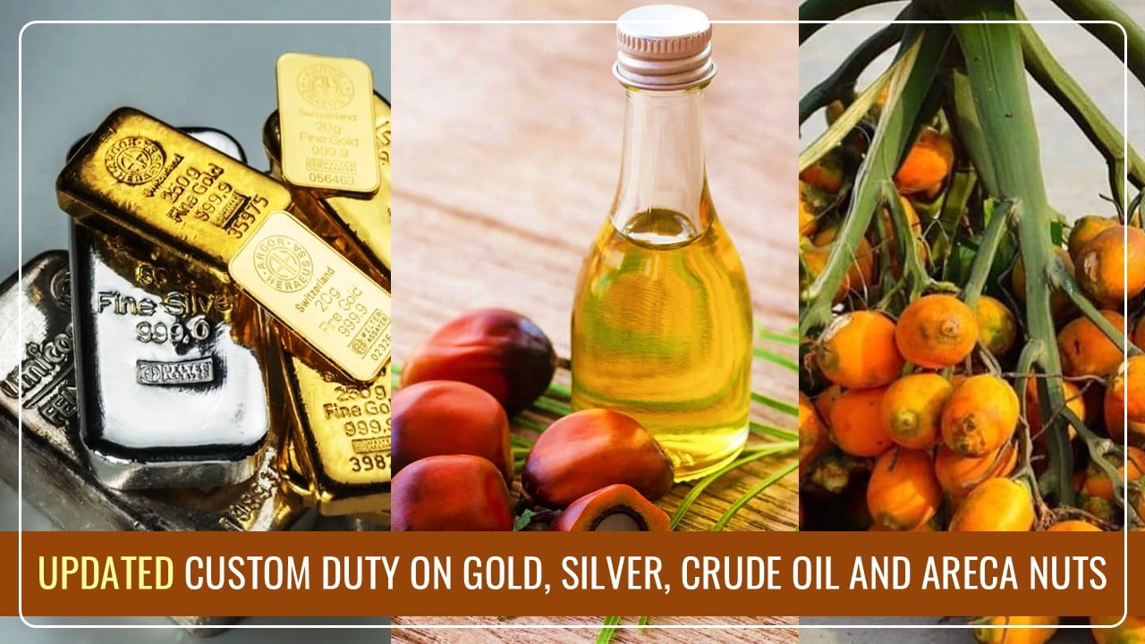 CBIC notifies updated Custom Duty on Gold, Silver, Crude Oil and Areca Nuts [Read Notification]