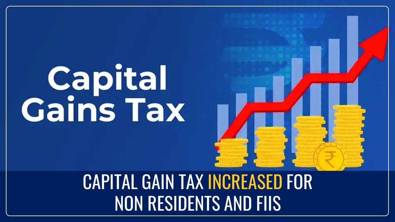 Increase in Capital Gain Tax for Non Residents, FIIs [Budget 2025]