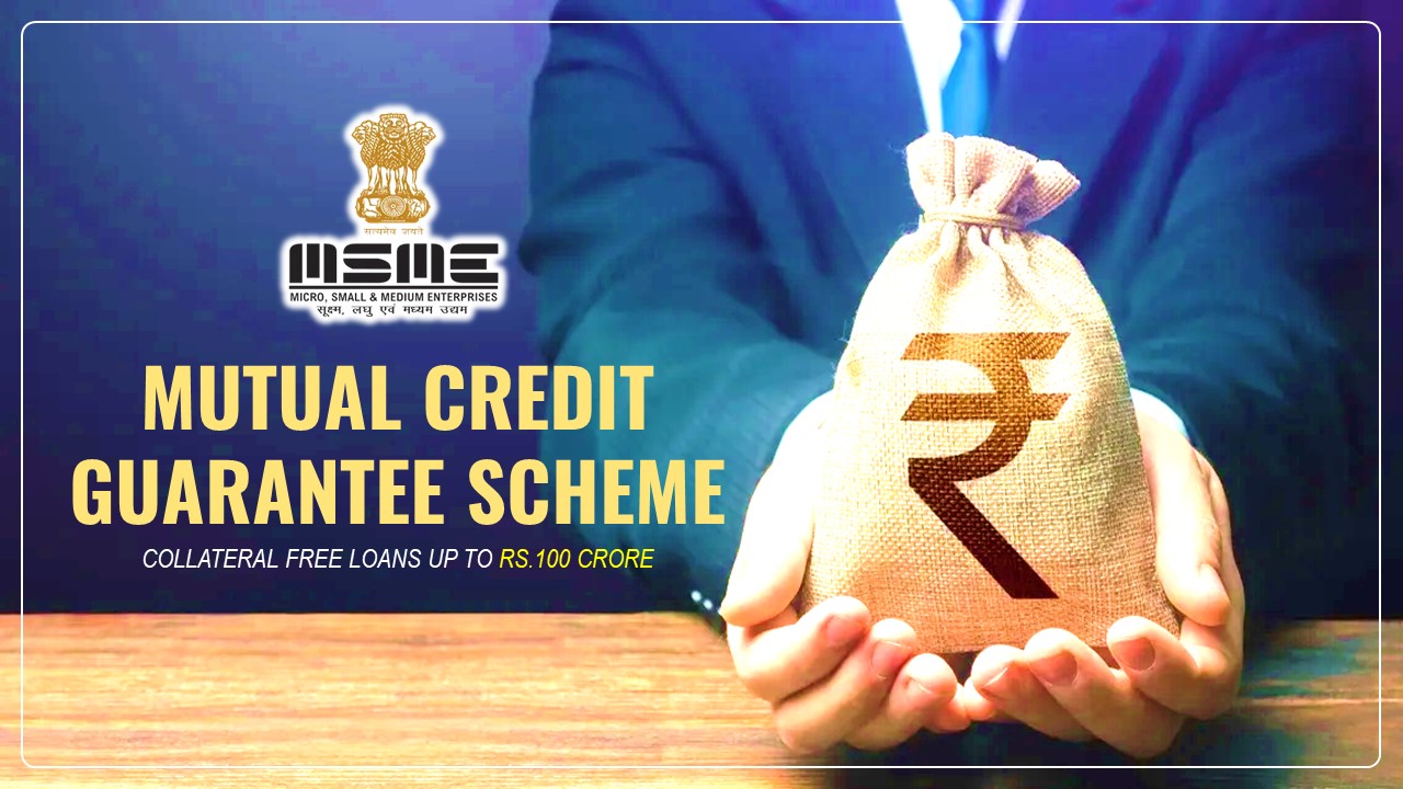 Finance Ministry Launches Mutual Credit Guarantee Scheme to provide Collateral Free Loans up to Rs.100 Crore for MSMEs