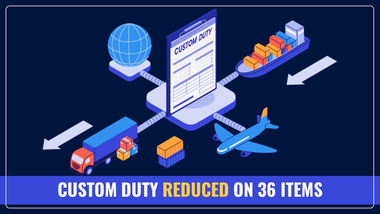 CBIC notifies 36 Items on which Custom Duty reduced [Budget 2025]