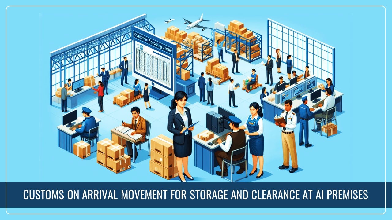 CBIC notifies Customs On Arrival Movement for Storage and Clearance at AI Premises [Read Notification]