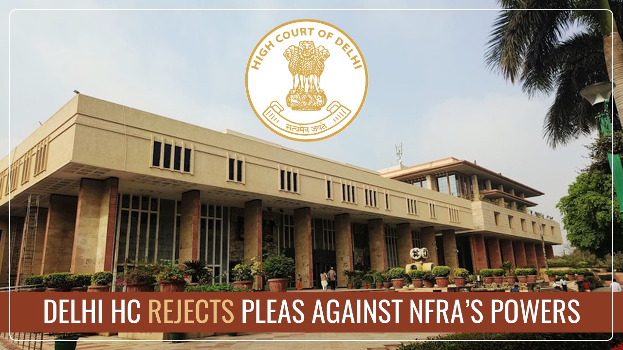 Delhi HC rejects pleas of CAs and Audit Firms against powers of NFRA [Read Judgement]