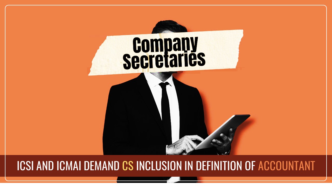 ICSI and ICMAI seek inclusion of Company Secretaries in Accountant Definition