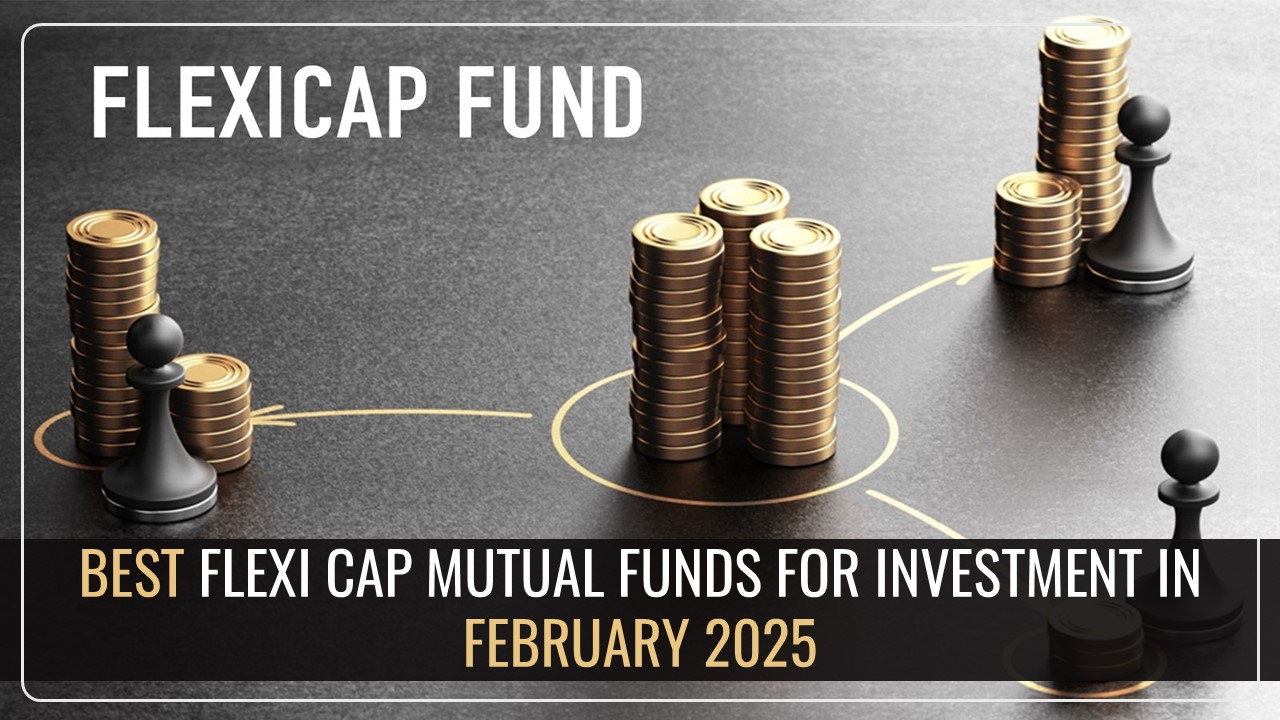 Best Flexi Cap Mutual Funds to Invest in February 2025