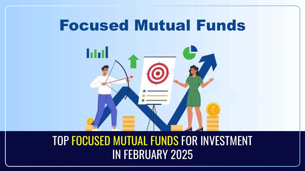 Top Focused Mutual Funds to Consider for Investment in February 2025