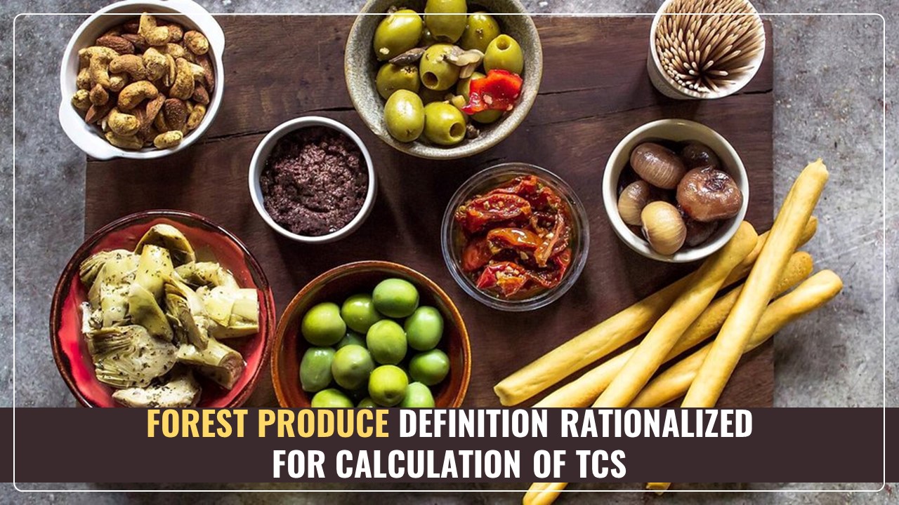 Definition of “forest produce” rationalized for calculation of TCS [Budget 2025]
