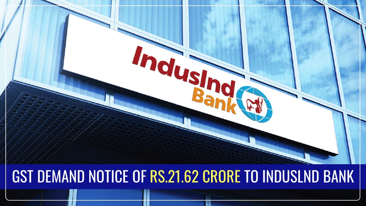 IndusInd Bank receives GST Demand Notice worth Rs.21.62 Crore for short payment of GST