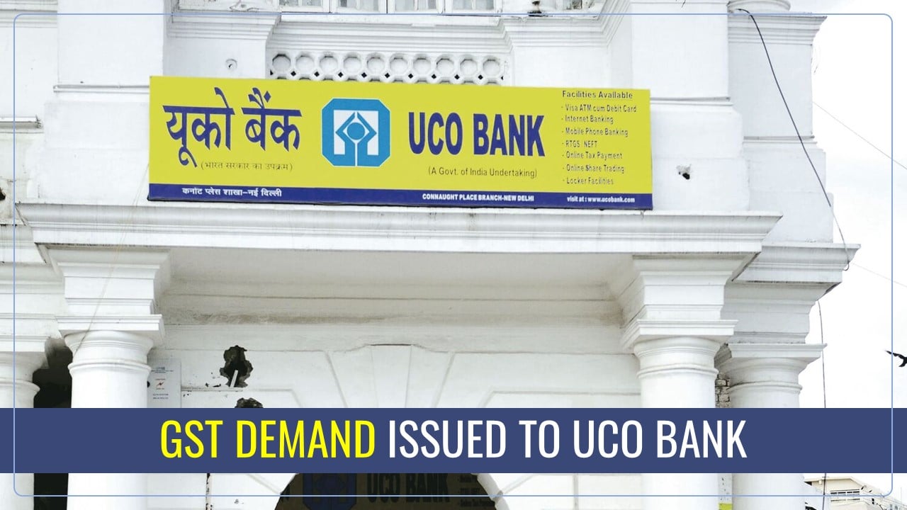 UCO Bank receives GST Demand of Rs.2946 Crore on GST Payment and ITC matter
