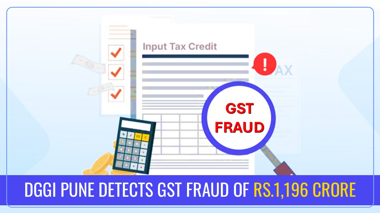 GST Fraud: DGGI Pune detects GST Fraud of Rs.1,196 Crore involving Multiple Private Firms
