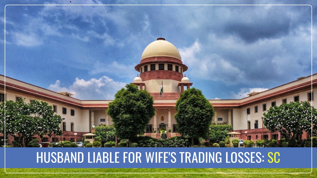 Supreme Court holds Husband liable for Wife's Stock Market Debt [Read Judgement]