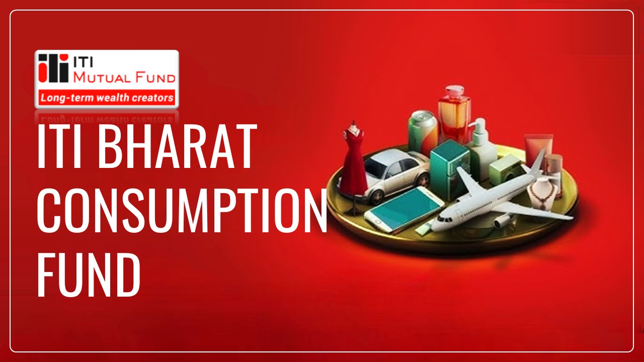 ITI Mutual Fund Launches Bharat Consumption Fund