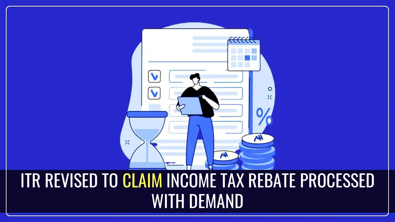 ITR revised to claim Income Tax Rebate in line with Bombay HC Order processed with Demand