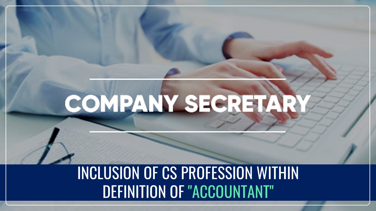 ICSI Request for inclusion of CS Profession within the definition of "Accountant"
