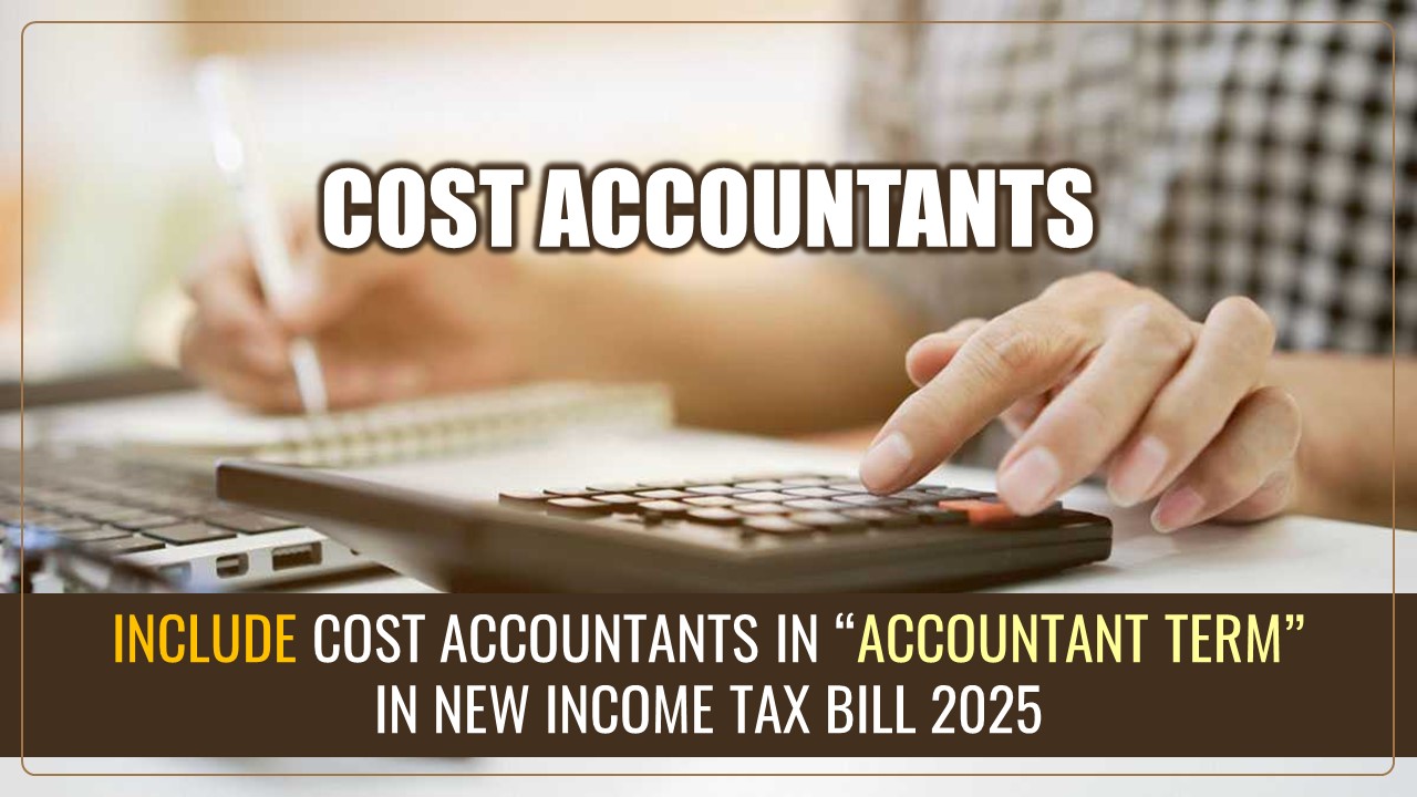 ICMAI demands inclusion of Cost Accountants in New Income Tax Bill 2025