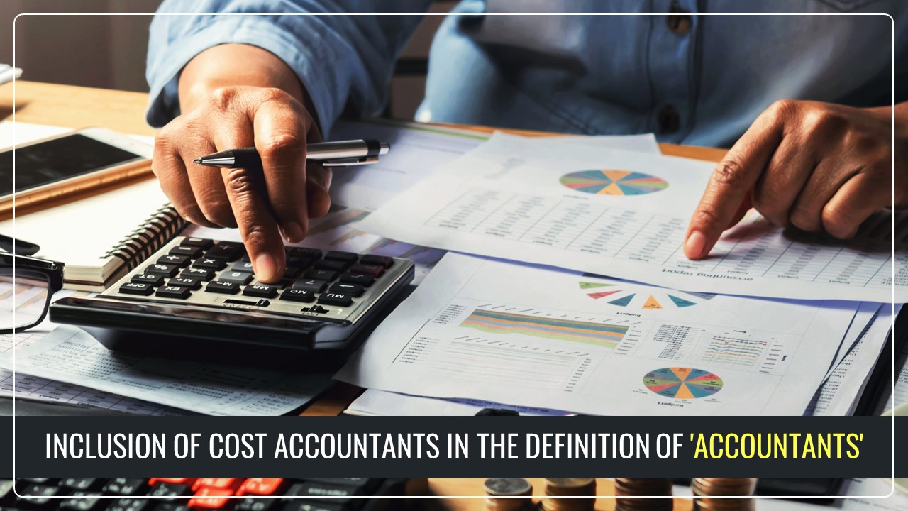 Inclusion of Cost Accountants in the definition of 'Accountants' under Income Tax Bill 2025