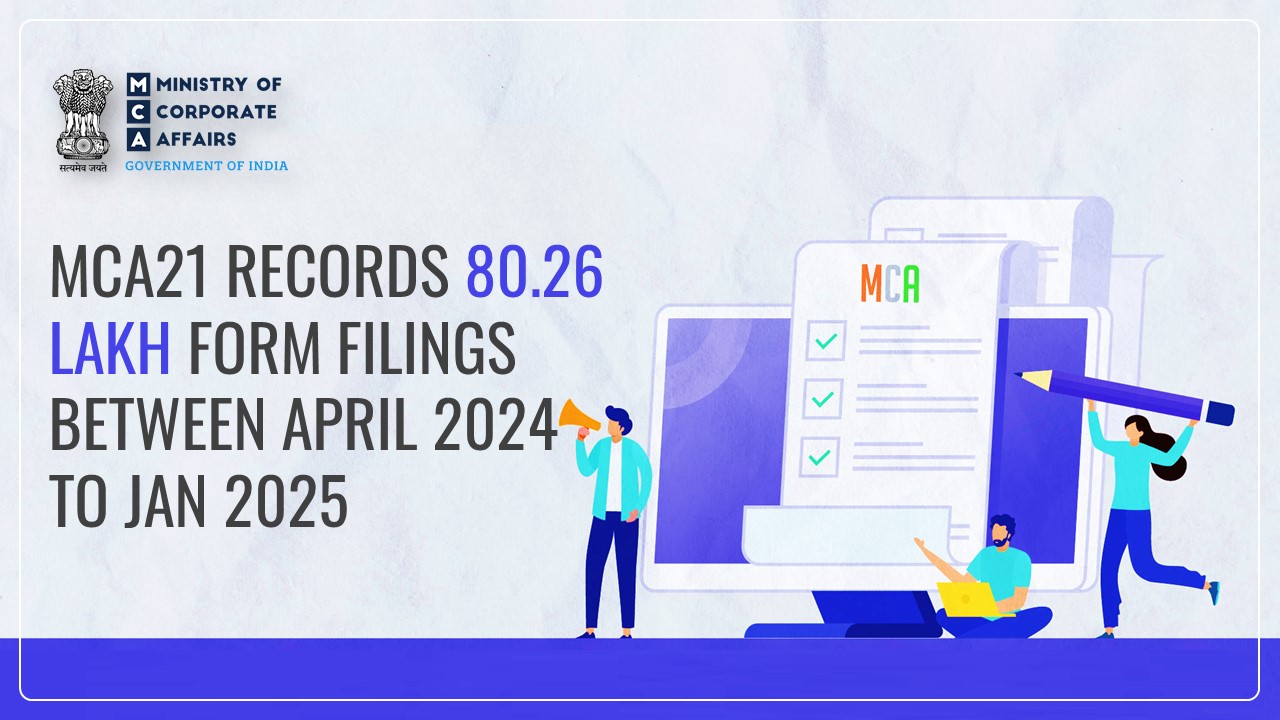 Breaking: MCA21 records 80.26 lakh Form Filings between April 2024 to January 2025
