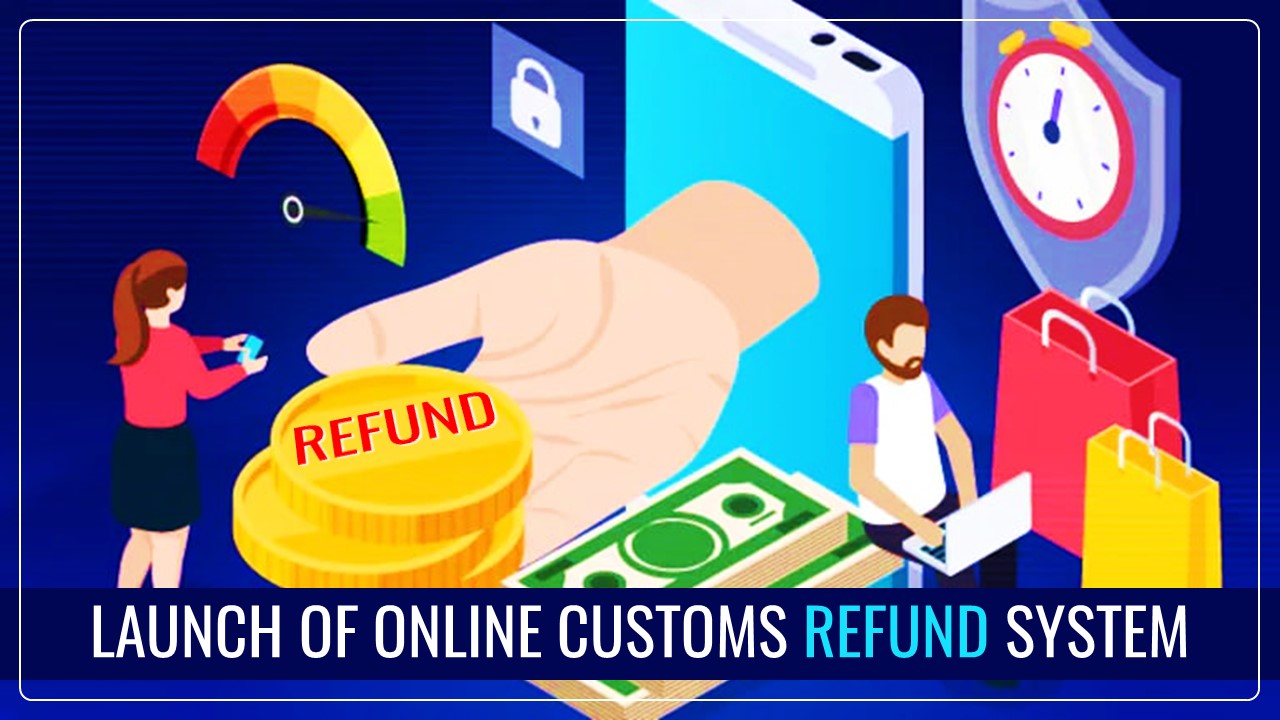 CBIC will launch Online Customs Refund System in a Month to Facilitate Trade