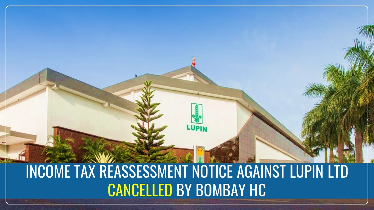 Bombay High Court Cancels Income Tax Reassessment Notice Against Lupin Ltd
