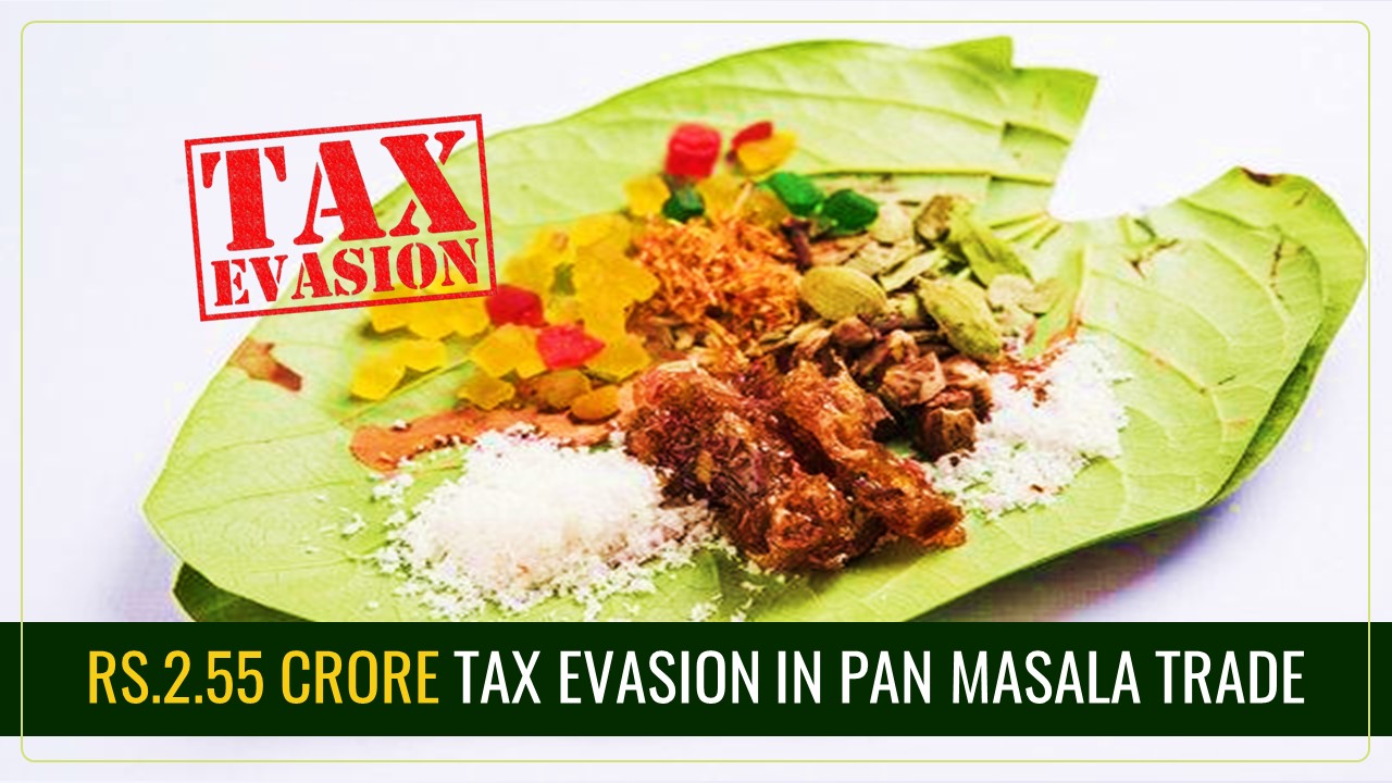 GST Department detects Rs.2.55 Crore Tax Evasion in Pan Masala Trade