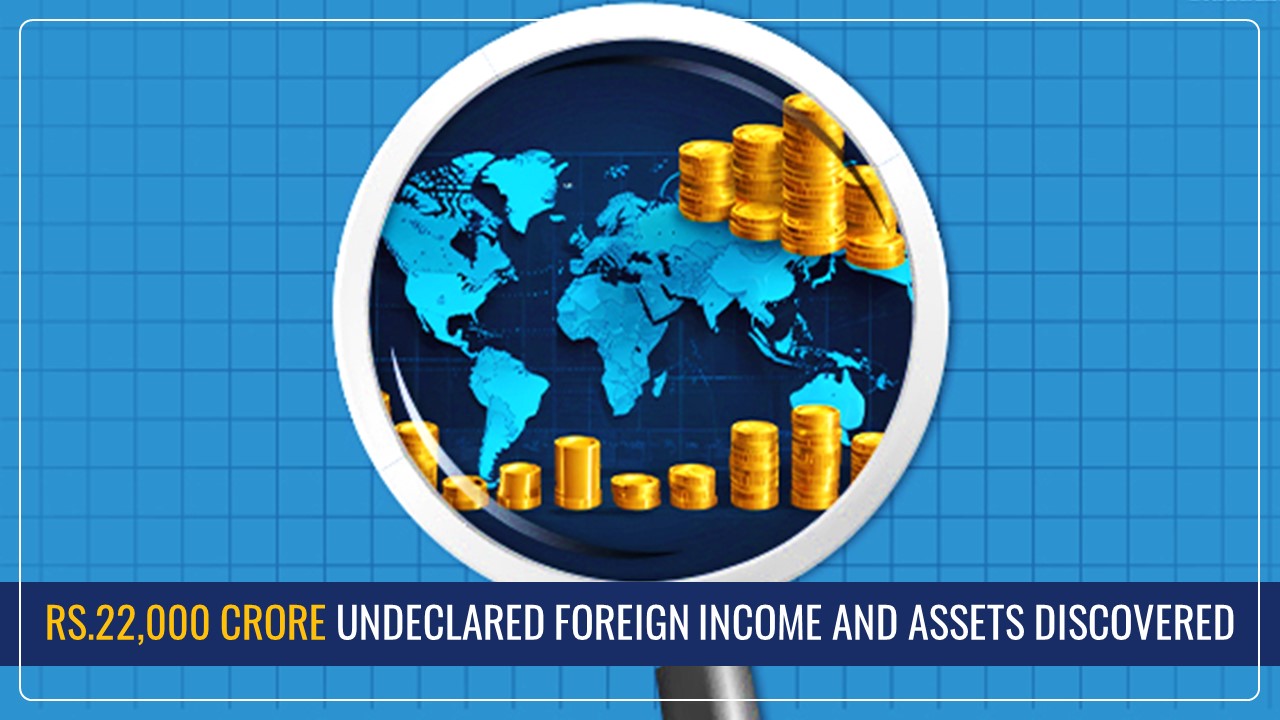 IT Department Uncovers Rs.22,000 Crore Undeclared Foreign Income and Assets via Special Drive