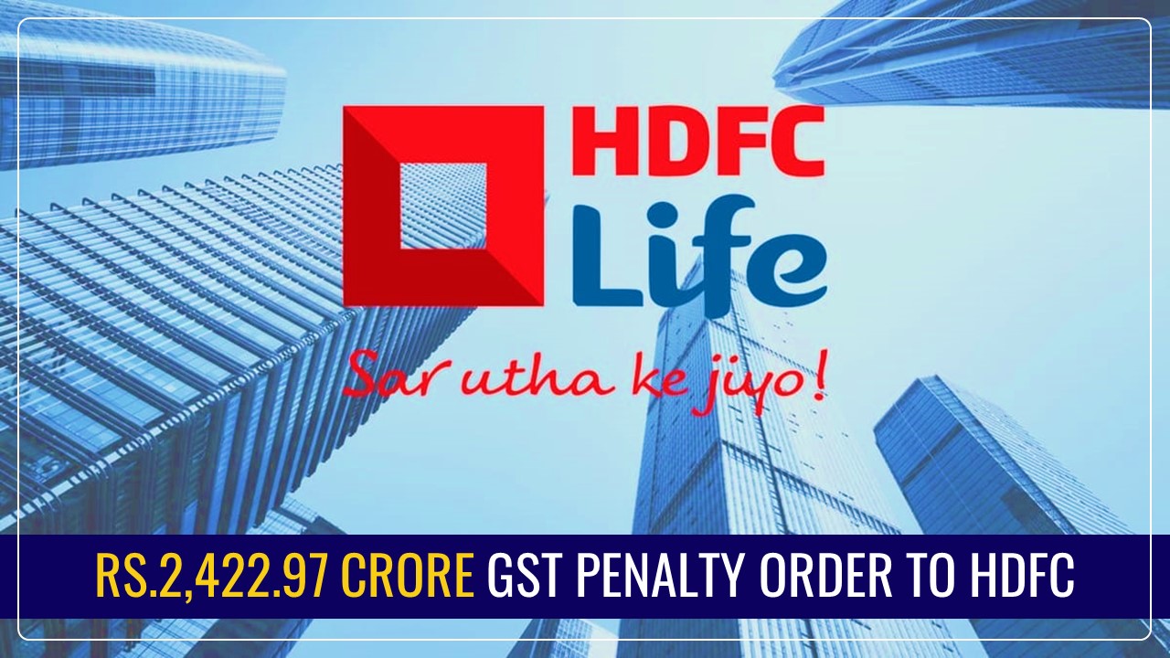 HDFC Life Insurance gets Rs.2,422.97 Crore GST Penalty Order