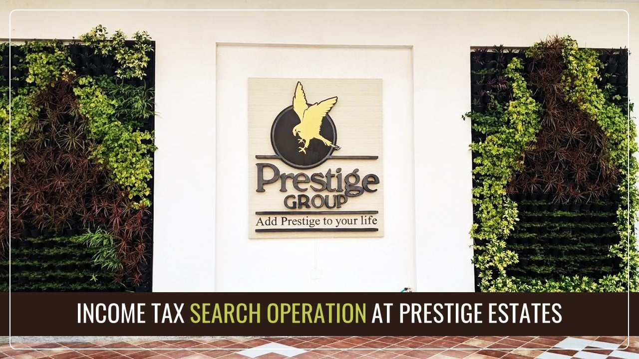 Income Tax Department conducts Search Operation at Prestige Estates