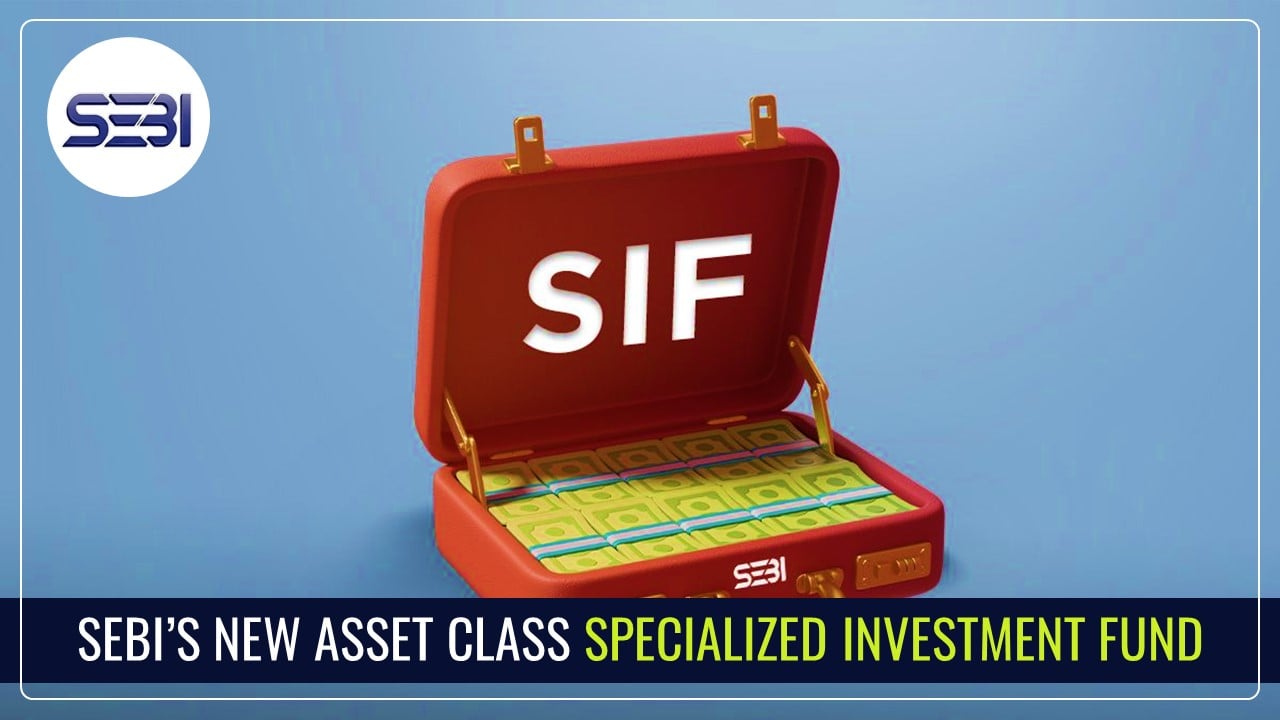 Specialized Investment Fund: The New Asset Class Introduced by SEBI