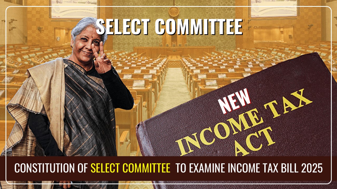 Lok Sabha constituted a Select Committee to examine Income Tax Bill 2025