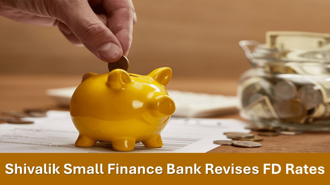 Shivalik Small Finance Bank Revises FD Rates: Drops from 9.30% to 9.05%