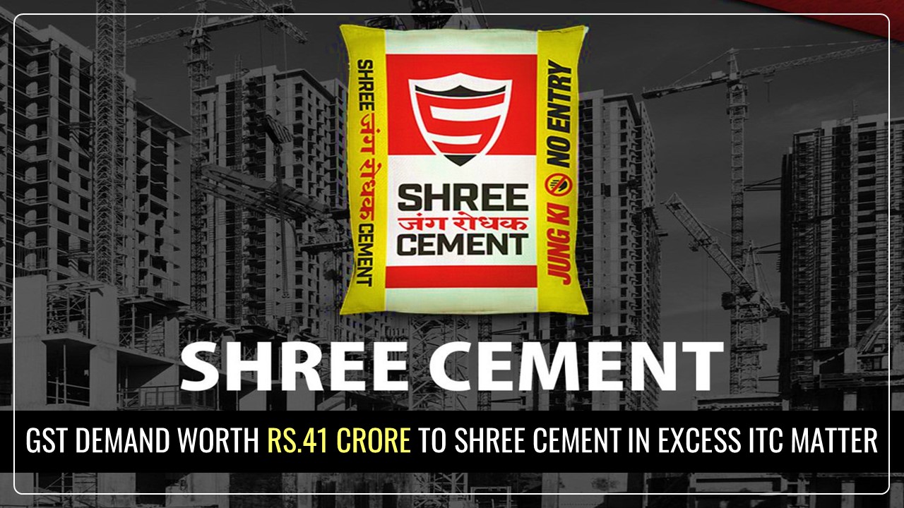 Shree Cement receives GST Demand worth Rs.41 crore for valuation and excess Input Tax Credit