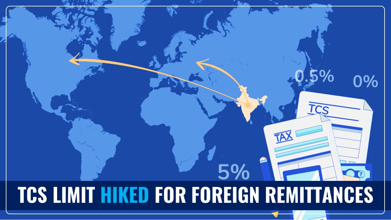 TCS limit hiked for Foreign Remittances in Budget 2025