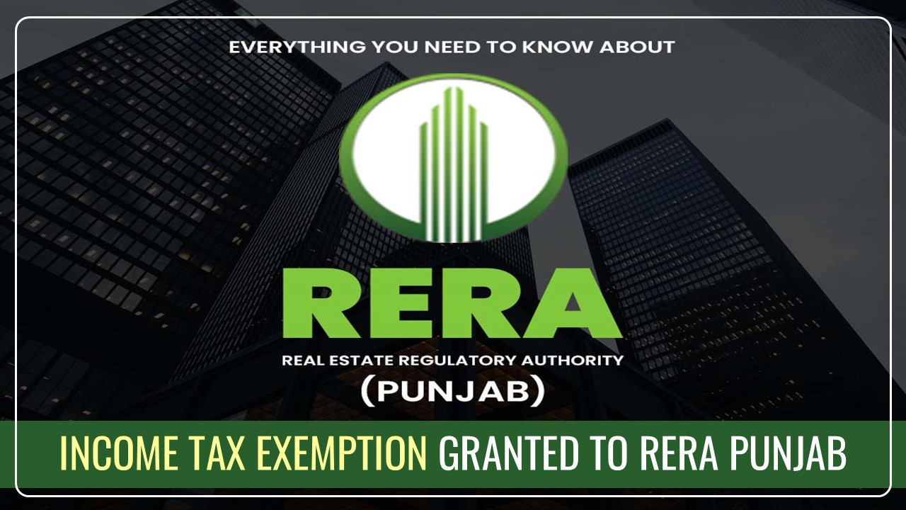 Income Tax Exemption granted to RERA Punjab u/s 10(46A) [Read Notification]