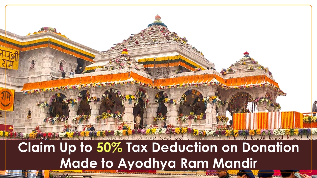Claim Up to 50% Tax Deduction on Donation Made to Ayodhya Ram Mandir