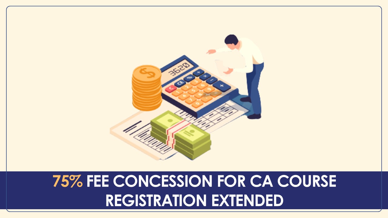 ICAI Extends 75% Fee Concession for CA Course Registrations for Students till 2028