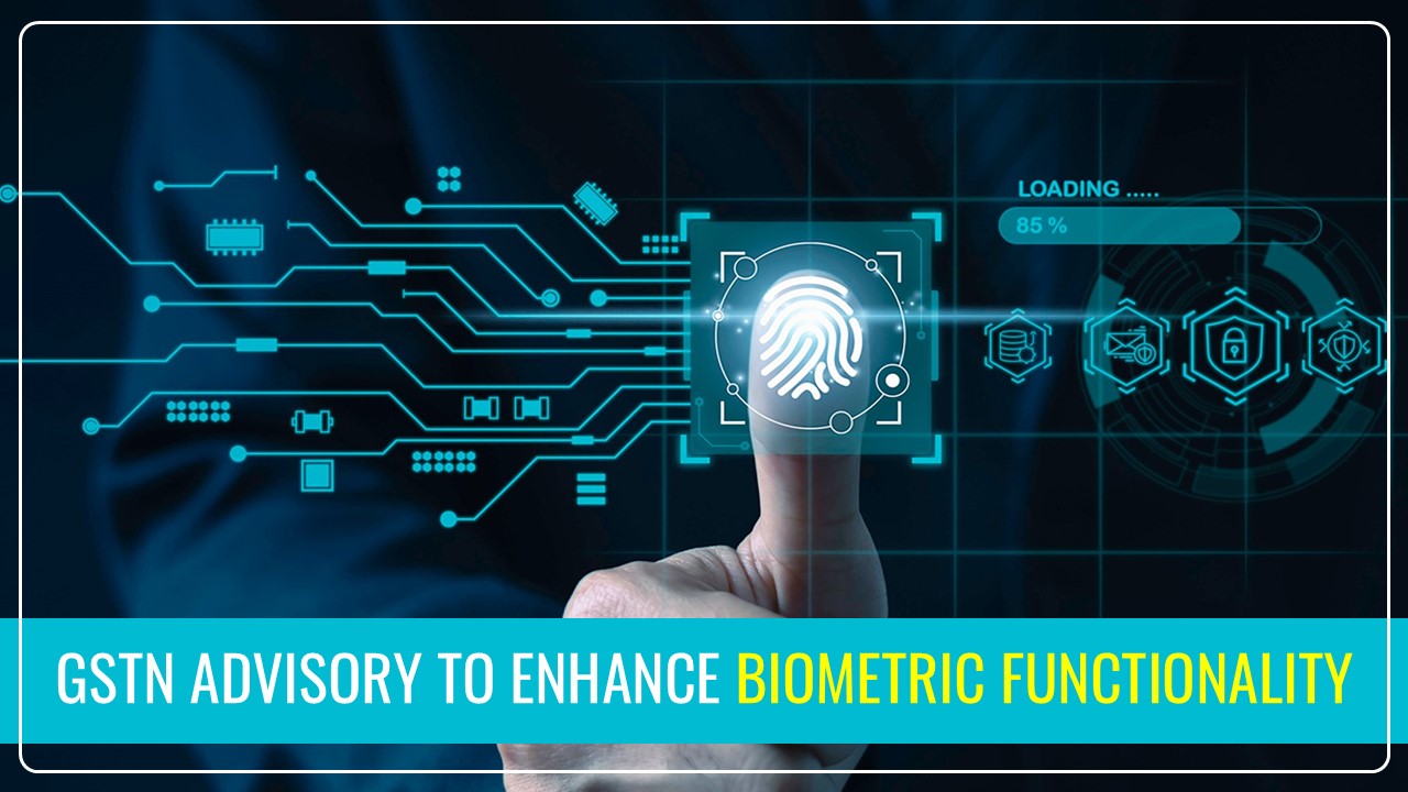 GSTN allows Directors to Opt for Biometric Authentication at any GSK in their Home State