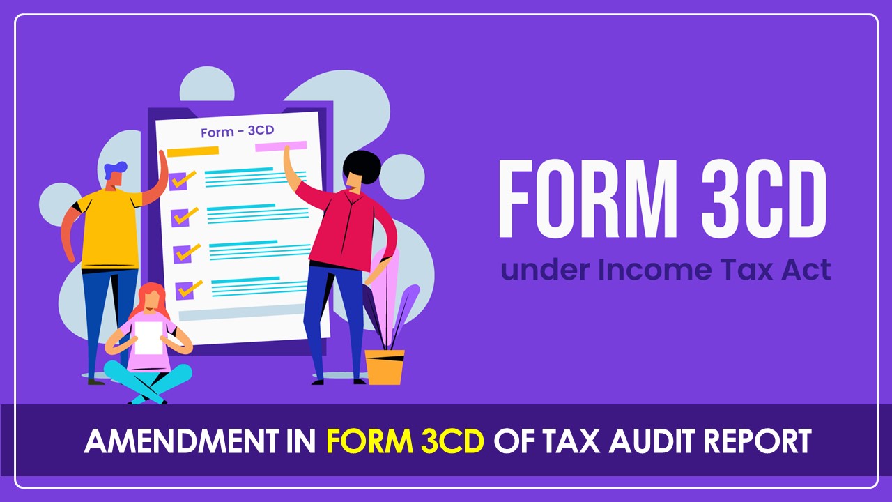 CBDT Amends Form 3CD of Tax Audit Report; Changes effective 1st April 2025