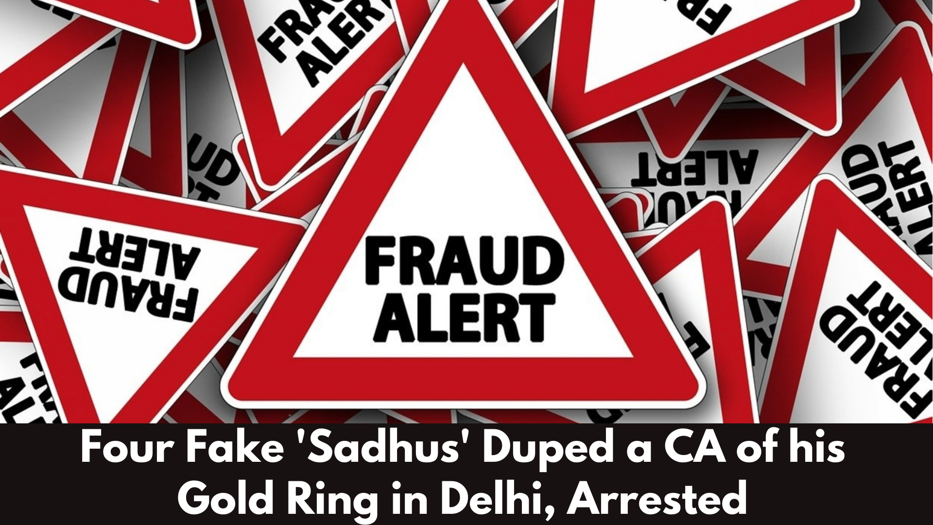 Four Fake 'Sadhus' Duped a CA of his Gold Ring in Delhi; Arrested all the Culprits