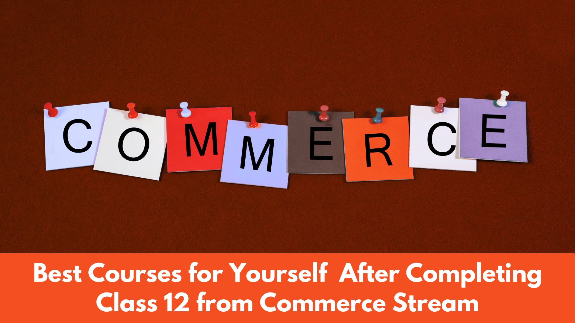 How to Choose the Best Course for Yourself After Class 12 if You are from Commerce Stream?