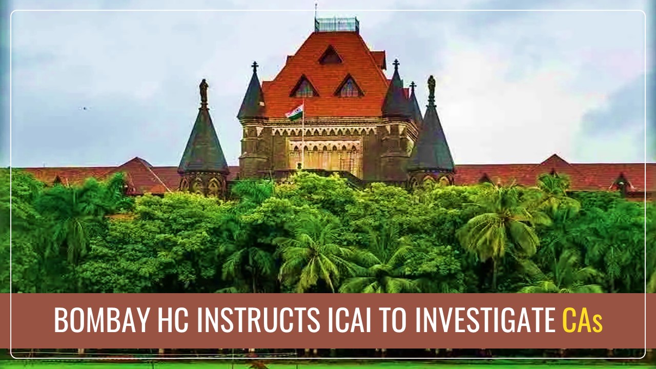 Bombay HC instructs ICAI to investigate CAs without COP engaged in Illegal Activities for Professional Misconduct