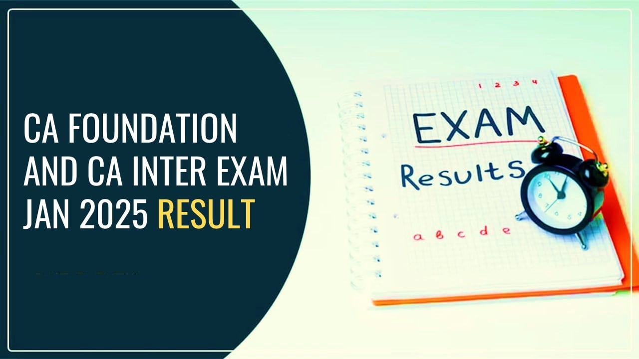 ICAI declared CA Foundation and CA Inter Exam Jan 2025 Result; Know CA Exam Pass Percentage and Toppers