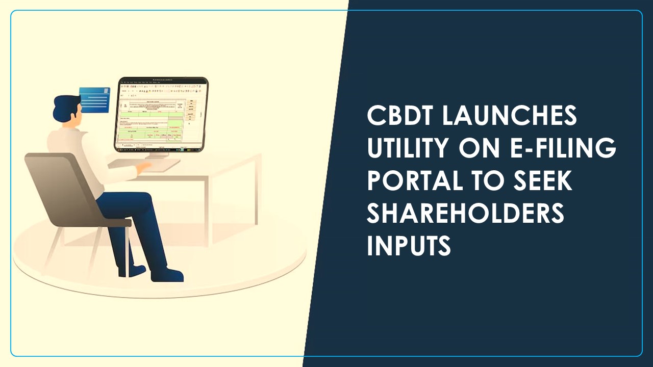 CBDT launches Utility on E-Filing Portal to seek inputs on Simplification of Income Tax Rules and Forms