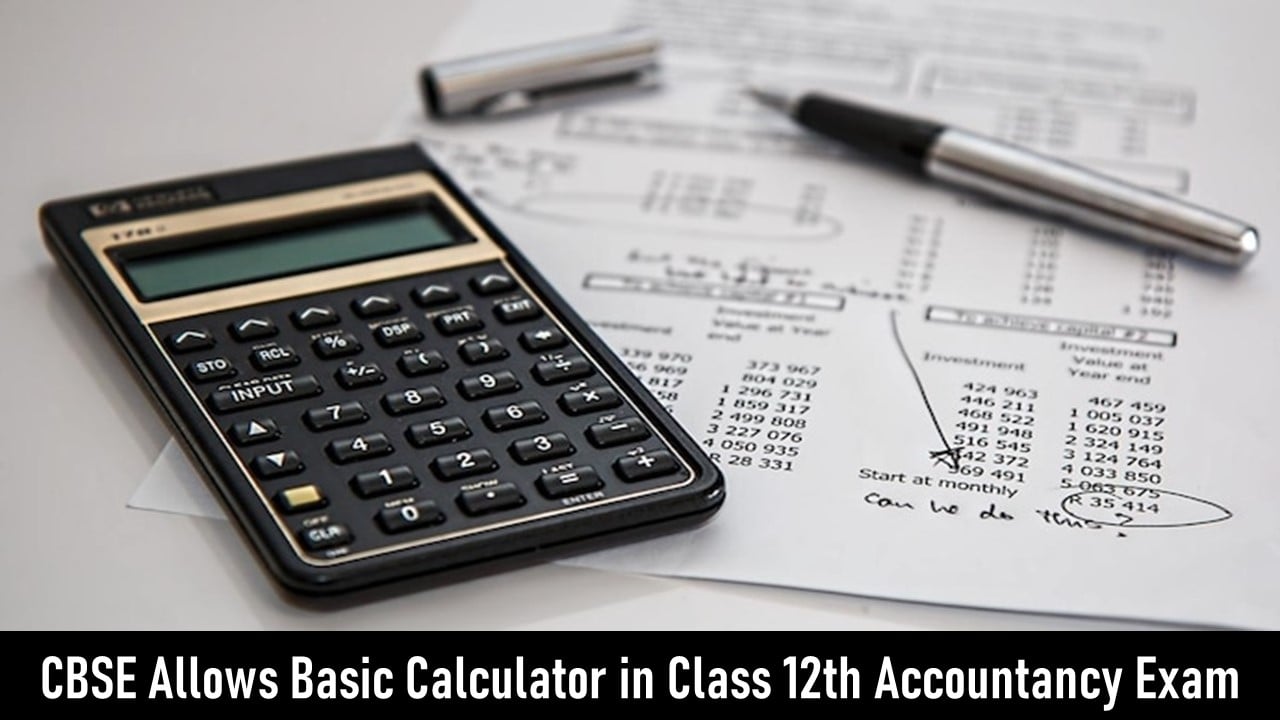 CBSE Allows Basic Calculator in Class 12th Accountancy Exam from Academic Year 2025-26