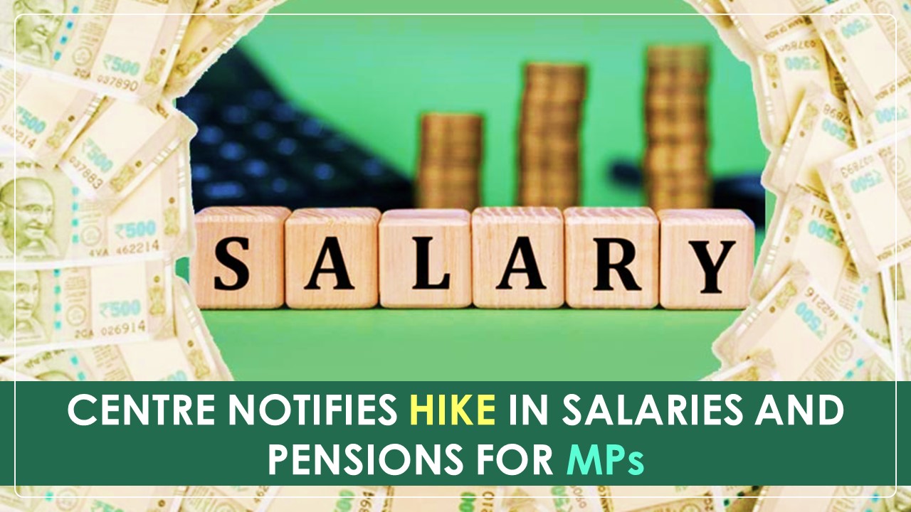 Govt notifies increasing Salary and Allowances of MPs w.e.f April 1, 2023