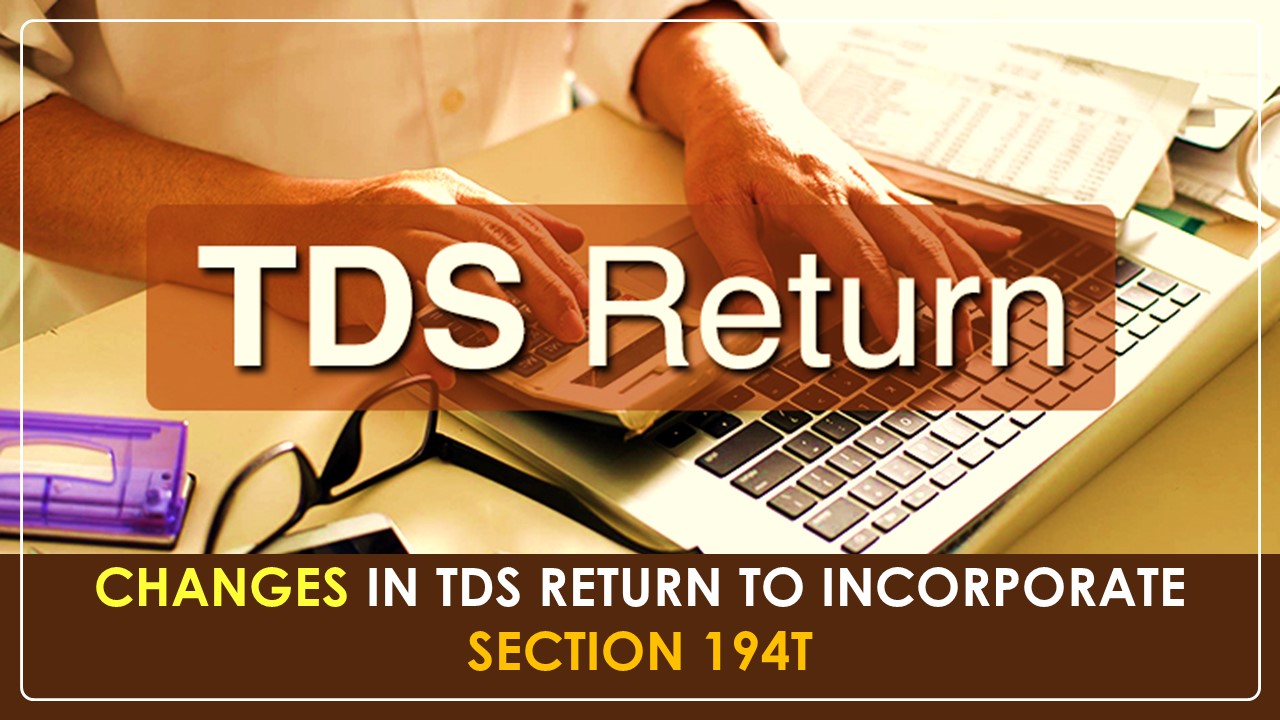 CBDT notifies changes in TDS Return to incorporate Section 194T